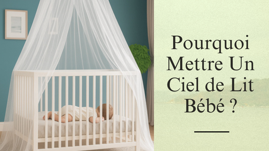 Ciel de Lit Bébé | Pourquoi Mettre Un Ciel de Lit Bébé ?